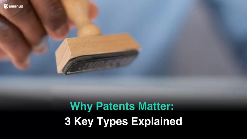 Why Are Patents Important? Exploring 3 Types of Patents