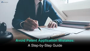 Avoid Patent Application Mistakes: A Step-by-Step Guide