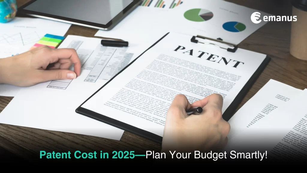 Patent Cost in 2025—Plan Your Budget Smartly!
