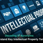 Decoding IP Acronyms: Understand Key Intellectual Property Terms
