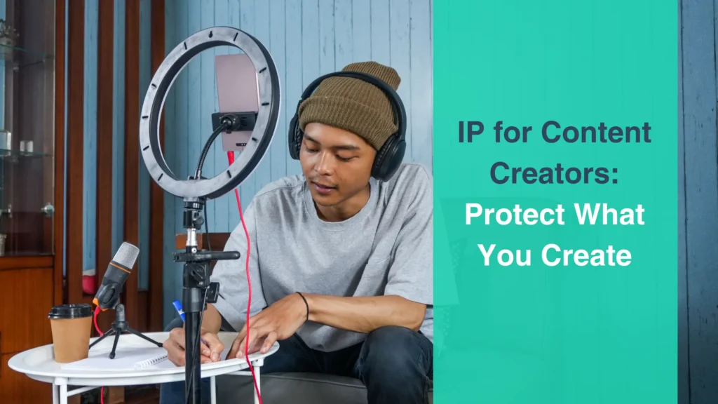 IP for Content Creators: Protect What You Create