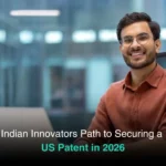 Indian Innovators Path to Securing a US Patent in 2026