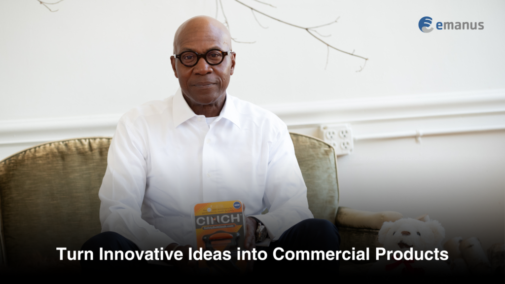 Turn Innovative Ideas into Commercial Products