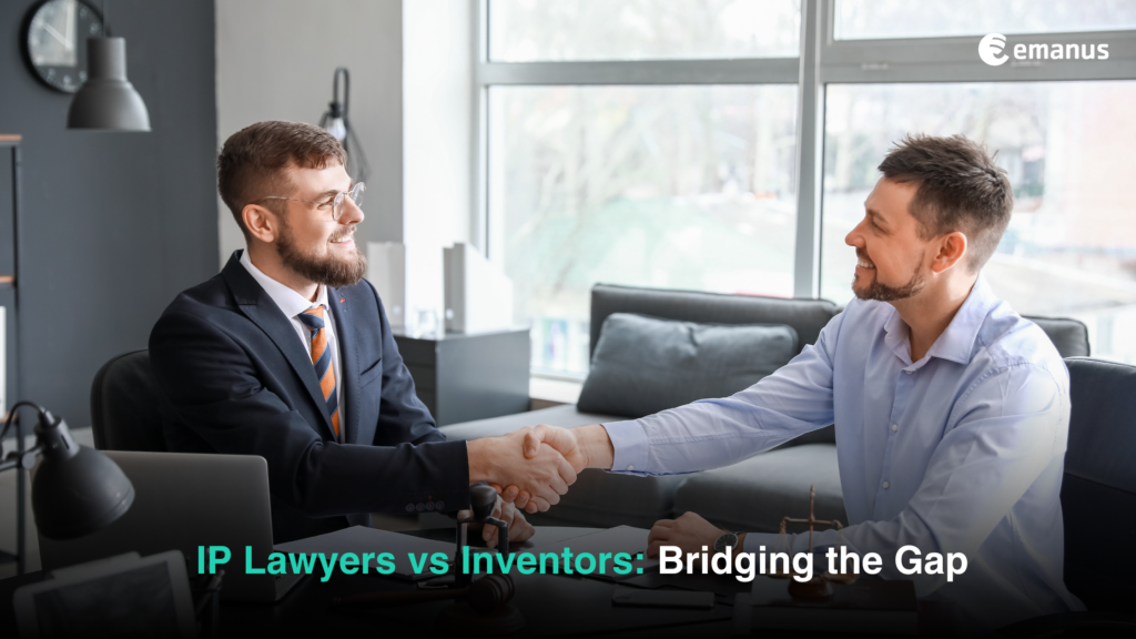 IP Lawyers vs Inventors Bridging the Gap